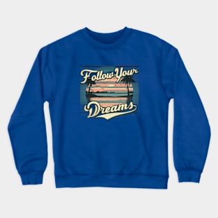 Follow Your Dreams Crewneck Sweatshirt